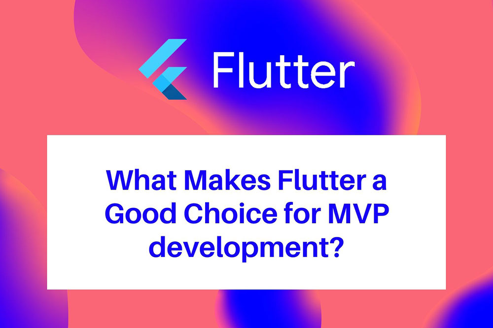 Why Is Flutter Perfect for Your MVP Development Project?